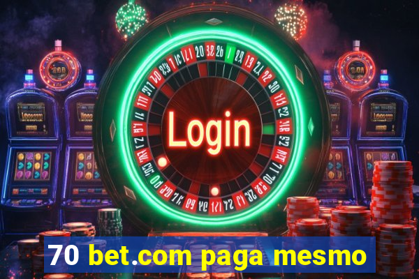 70 bet.com paga mesmo